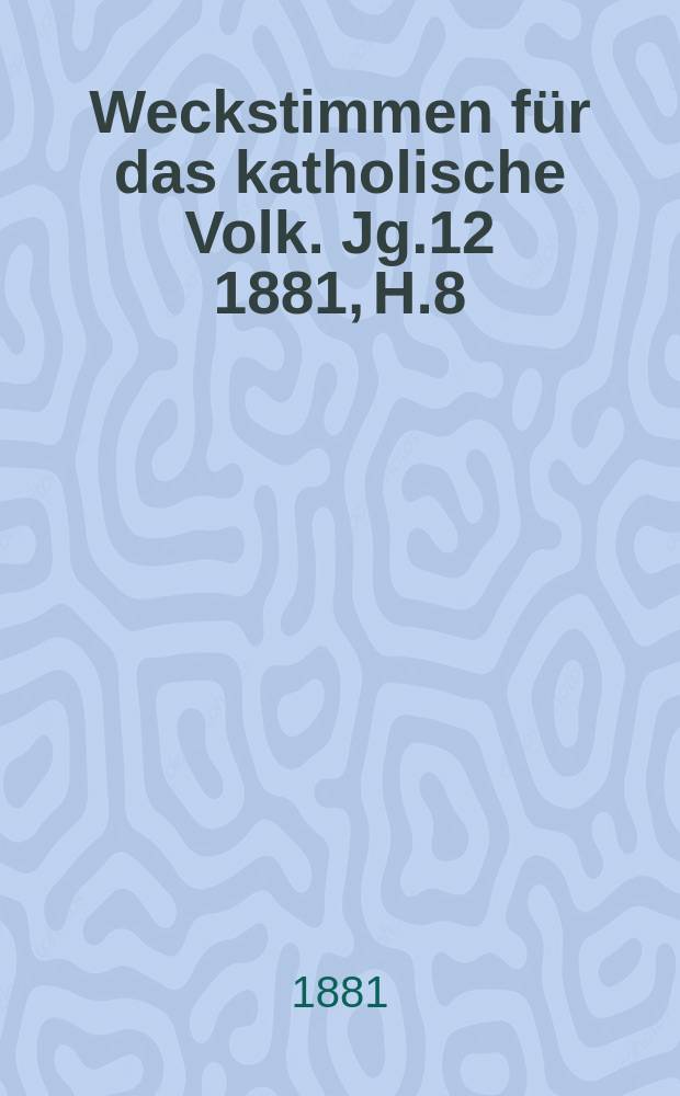 Weckstimmen für das katholische Volk. Jg.12 1881, H.8 : Unser Kampf um die Volksschule