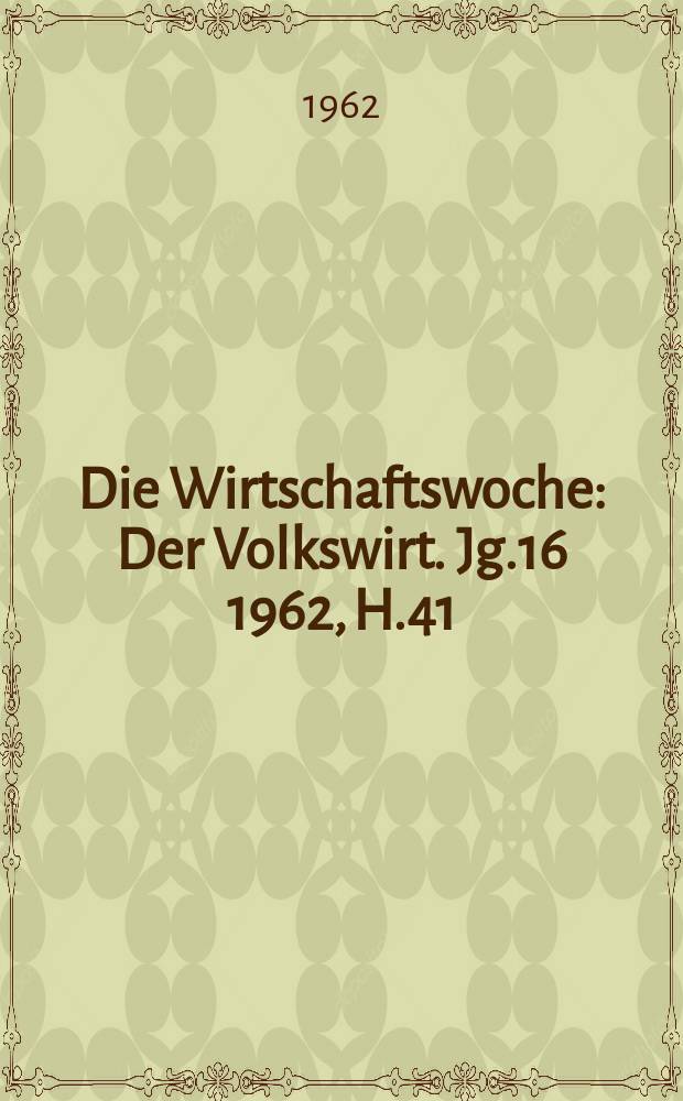 Die Wirtschaftswoche : Der Volkswirt. Jg.16 1962, H.41