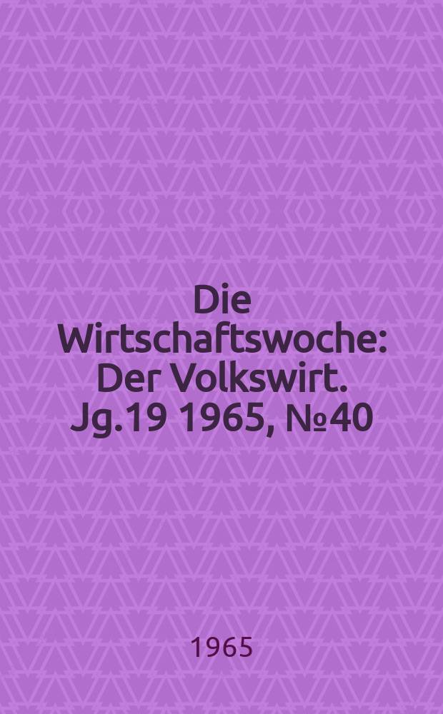 Die Wirtschaftswoche : Der Volkswirt. Jg.19 1965, №40
