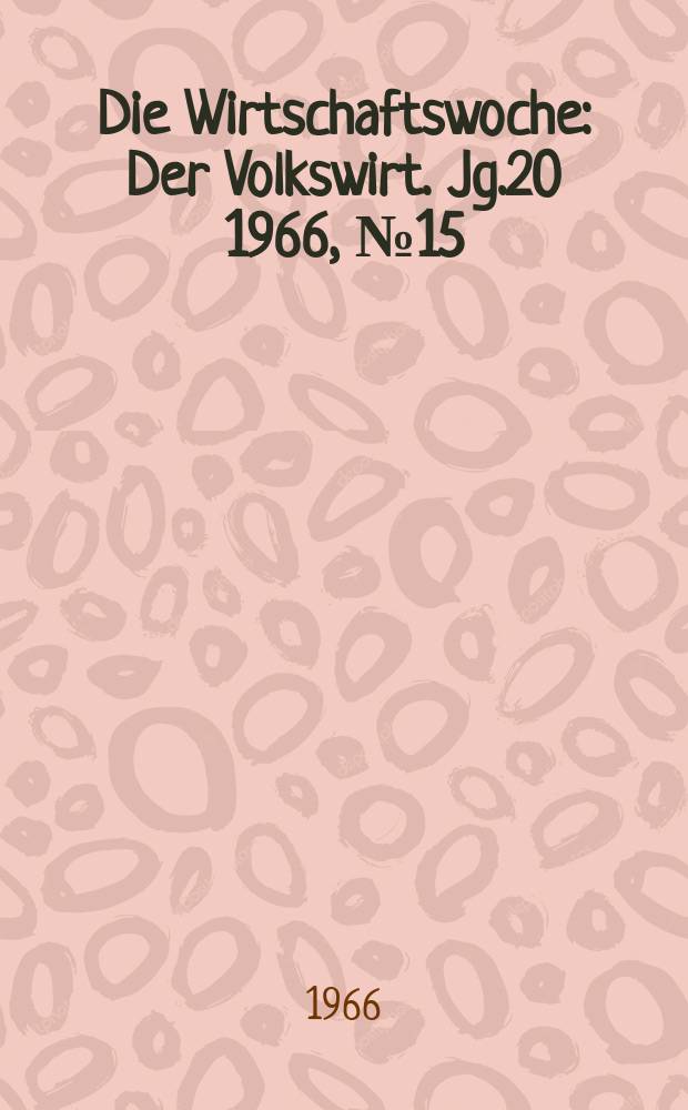 Die Wirtschaftswoche : Der Volkswirt. Jg.20 1966, №15