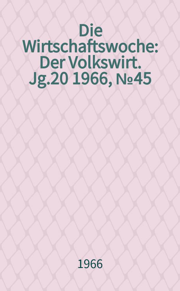 Die Wirtschaftswoche : Der Volkswirt. Jg.20 1966, №45