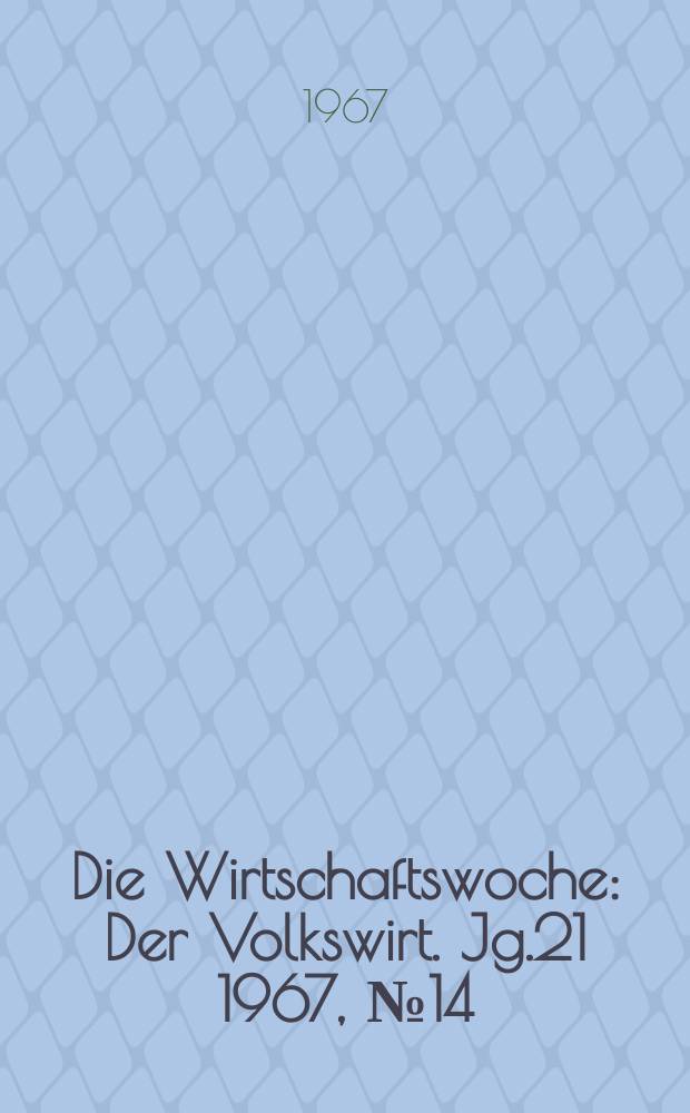 Die Wirtschaftswoche : Der Volkswirt. Jg.21 1967, №14