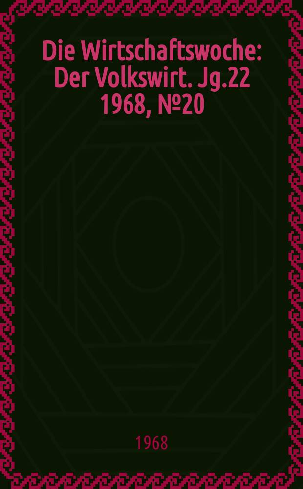 Die Wirtschaftswoche : Der Volkswirt. Jg.22 1968, №20
