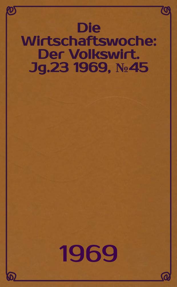 Die Wirtschaftswoche : Der Volkswirt. Jg.23 1969, №45