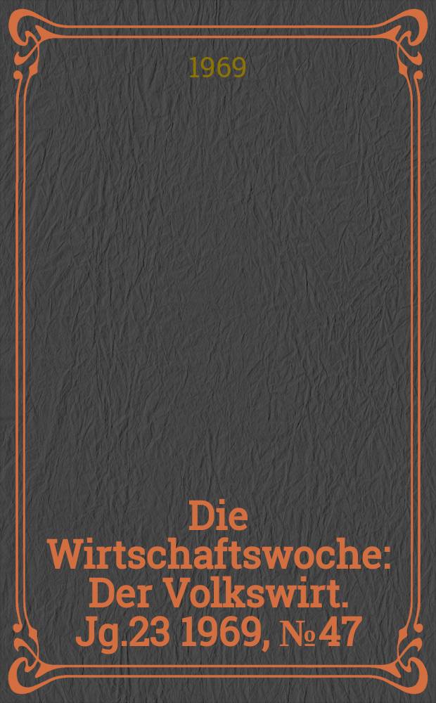 Die Wirtschaftswoche : Der Volkswirt. Jg.23 1969, №47