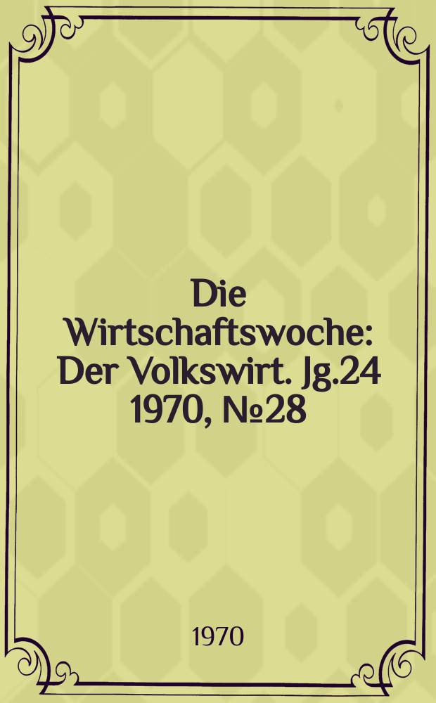 Die Wirtschaftswoche : Der Volkswirt. Jg.24 1970, №28