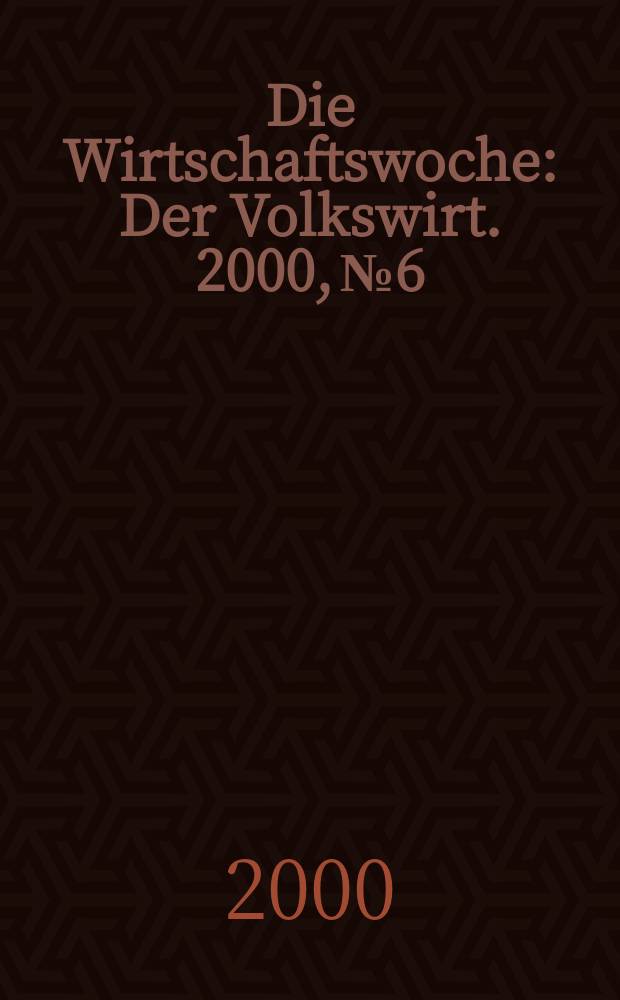 Die Wirtschaftswoche : Der Volkswirt. 2000, №6