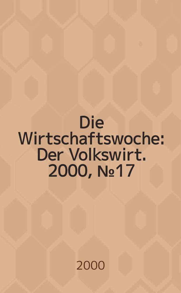 Die Wirtschaftswoche : Der Volkswirt. 2000, №17