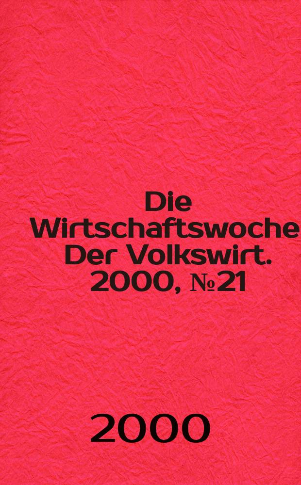 Die Wirtschaftswoche : Der Volkswirt. 2000, №21