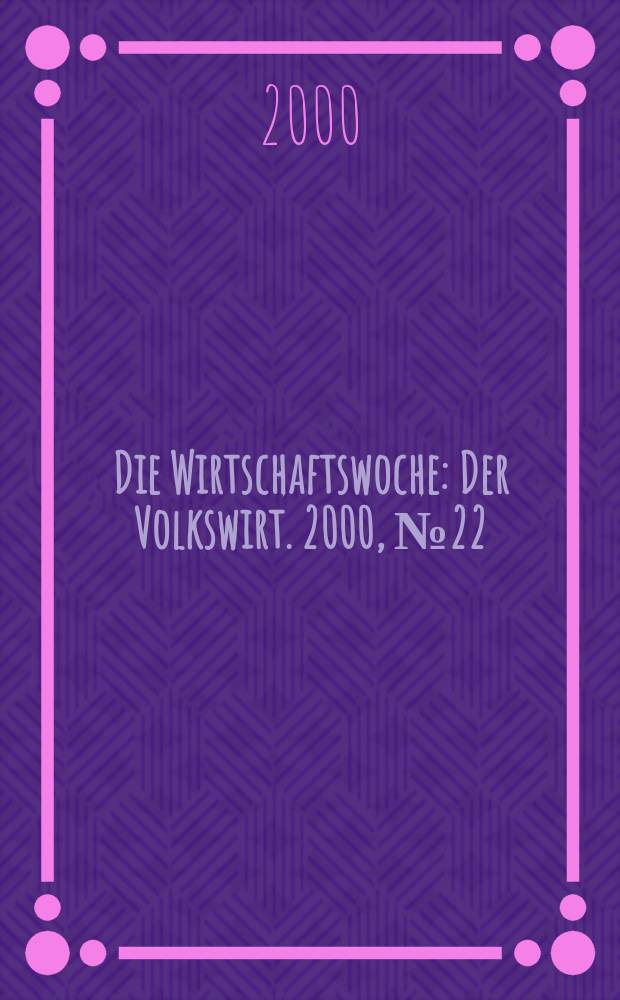 Die Wirtschaftswoche : Der Volkswirt. 2000, №22