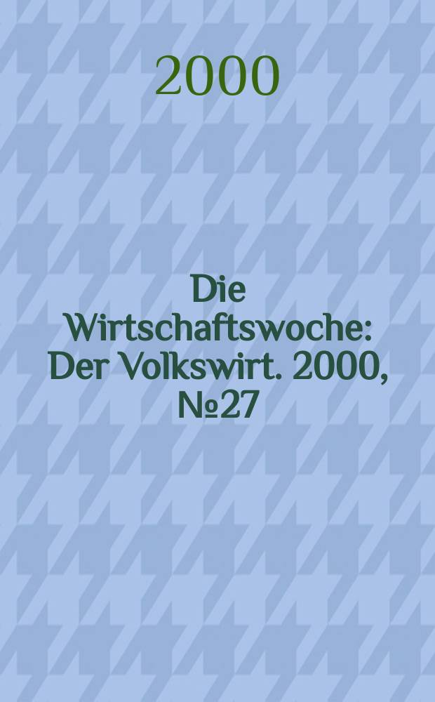 Die Wirtschaftswoche : Der Volkswirt. 2000, №27