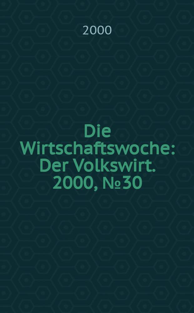 Die Wirtschaftswoche : Der Volkswirt. 2000, №30