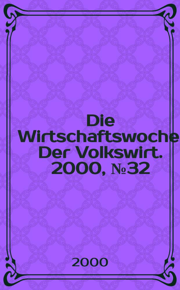 Die Wirtschaftswoche : Der Volkswirt. 2000, №32