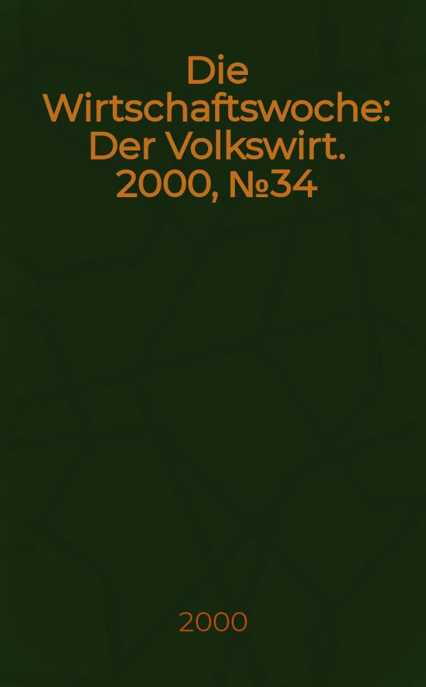 Die Wirtschaftswoche : Der Volkswirt. 2000, №34