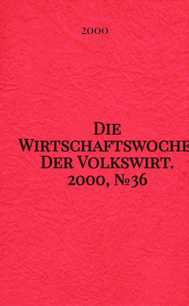 Die Wirtschaftswoche : Der Volkswirt. 2000, №36
