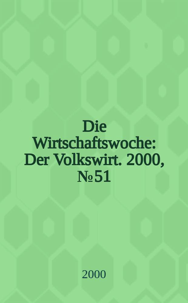 Die Wirtschaftswoche : Der Volkswirt. 2000, №51