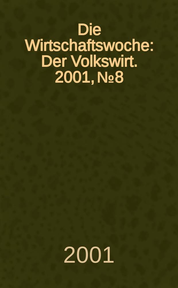 Die Wirtschaftswoche : Der Volkswirt. 2001, №8