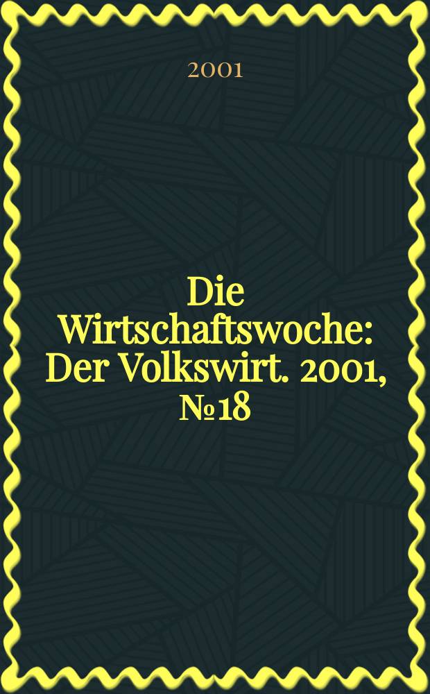 Die Wirtschaftswoche : Der Volkswirt. 2001, №18