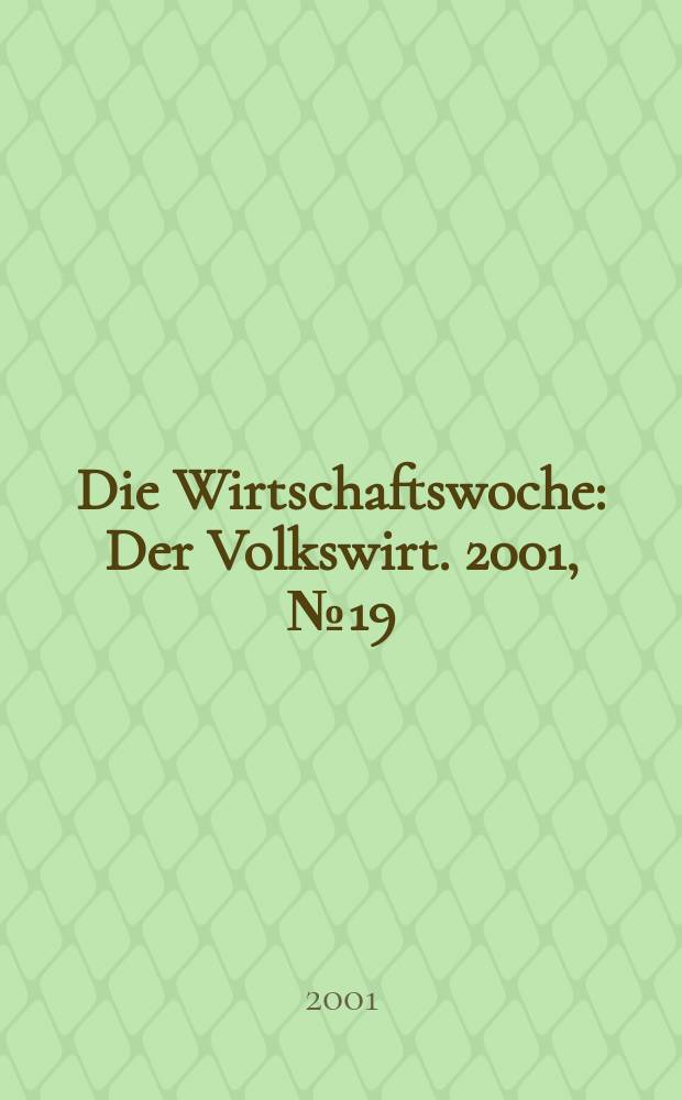 Die Wirtschaftswoche : Der Volkswirt. 2001, №19