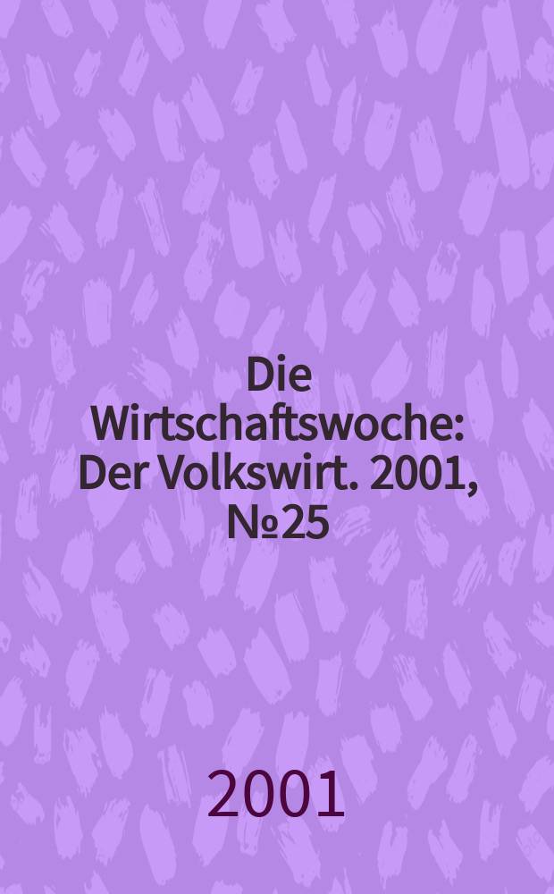 Die Wirtschaftswoche : Der Volkswirt. 2001, №25