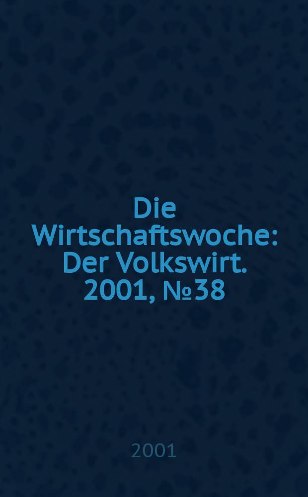 Die Wirtschaftswoche : Der Volkswirt. 2001, №38
