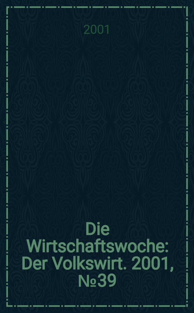 Die Wirtschaftswoche : Der Volkswirt. 2001, №39