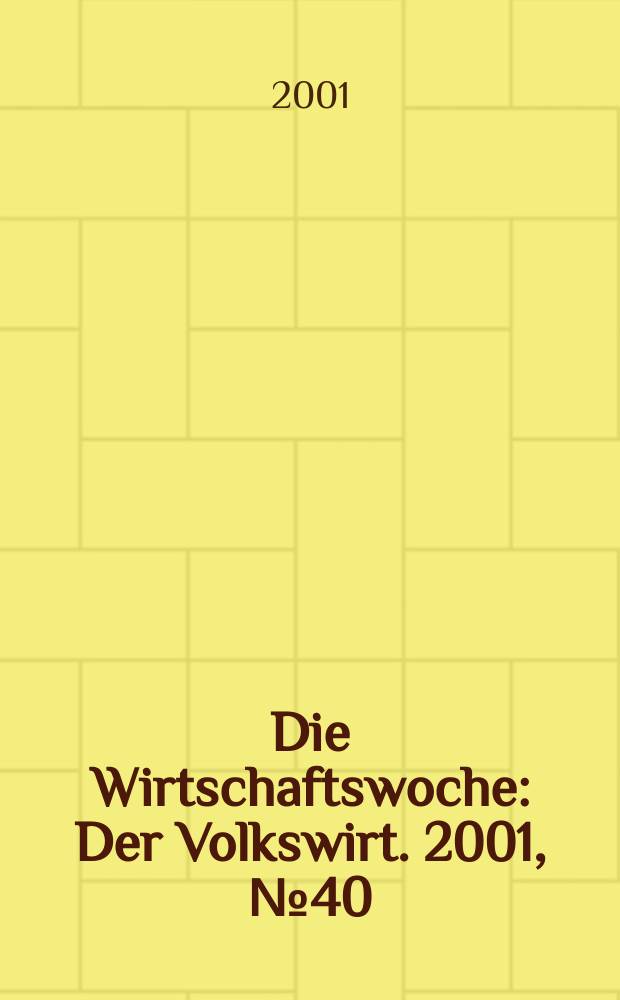 Die Wirtschaftswoche : Der Volkswirt. 2001, №40