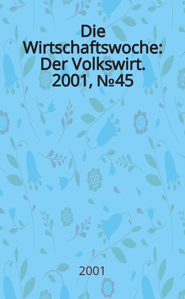 Die Wirtschaftswoche : Der Volkswirt. 2001, №45