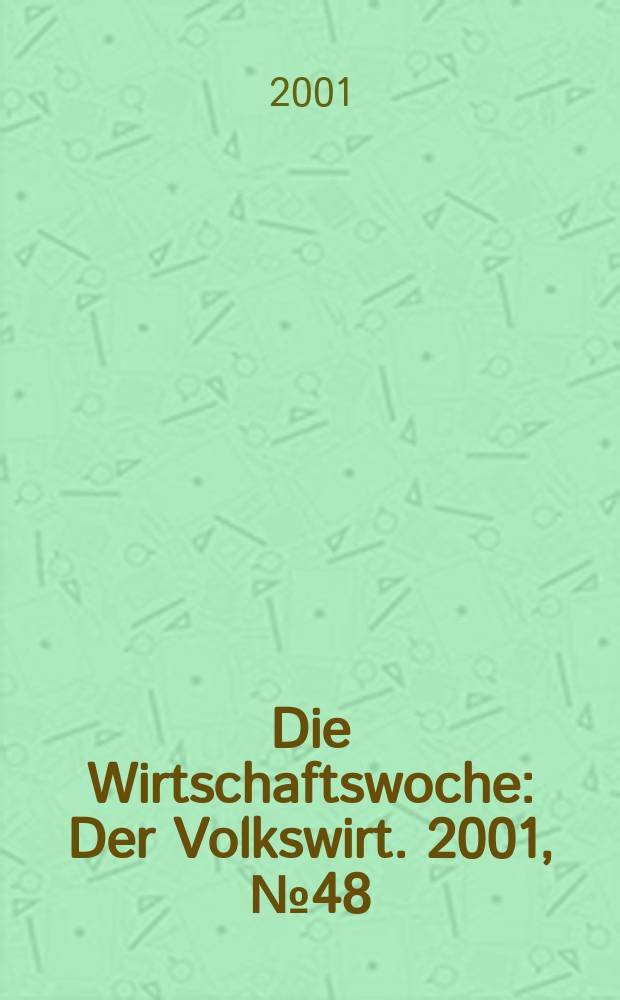 Die Wirtschaftswoche : Der Volkswirt. 2001, №48