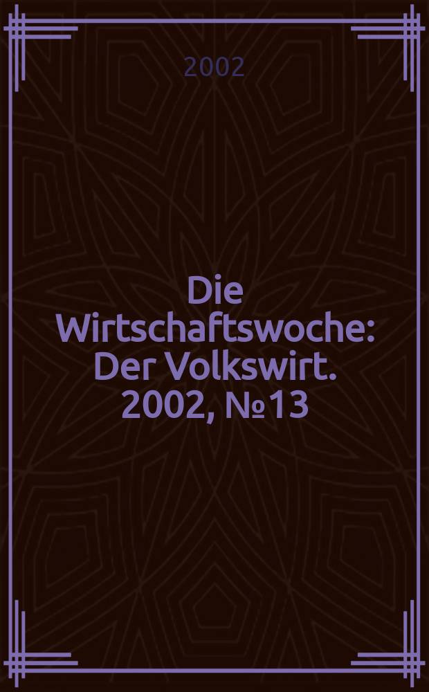 Die Wirtschaftswoche : Der Volkswirt. 2002, №13