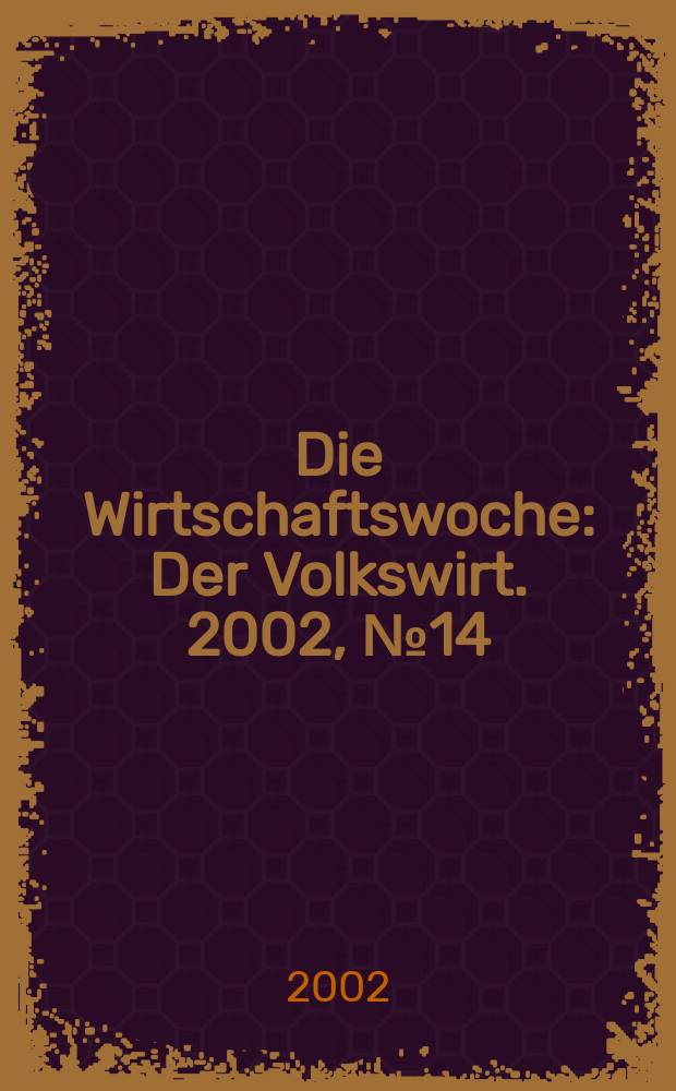 Die Wirtschaftswoche : Der Volkswirt. 2002, №14