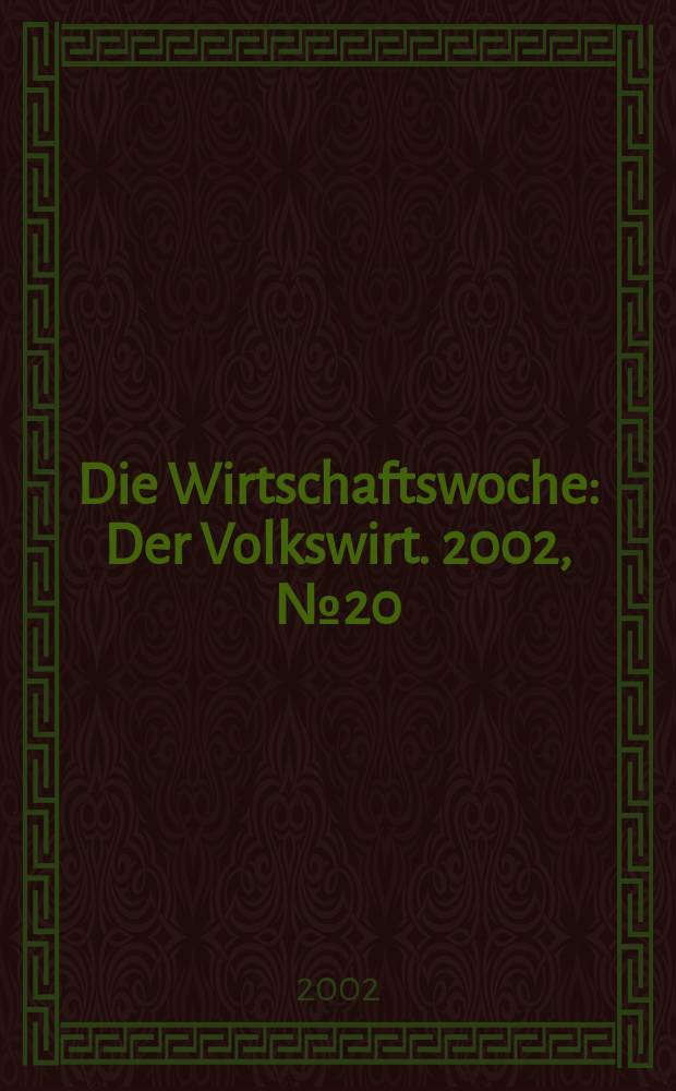 Die Wirtschaftswoche : Der Volkswirt. 2002, №20