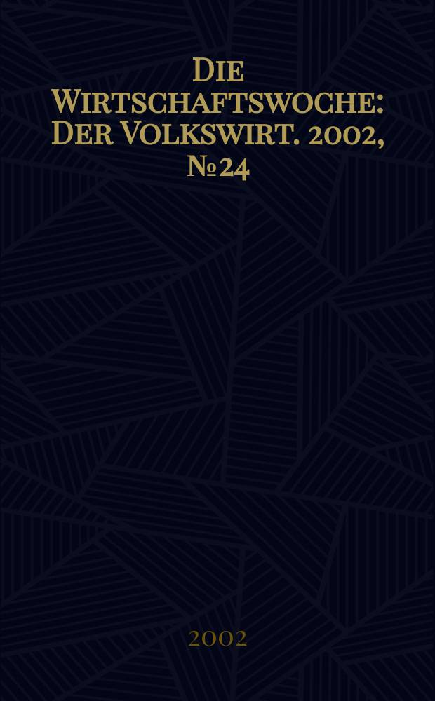 Die Wirtschaftswoche : Der Volkswirt. 2002, №24