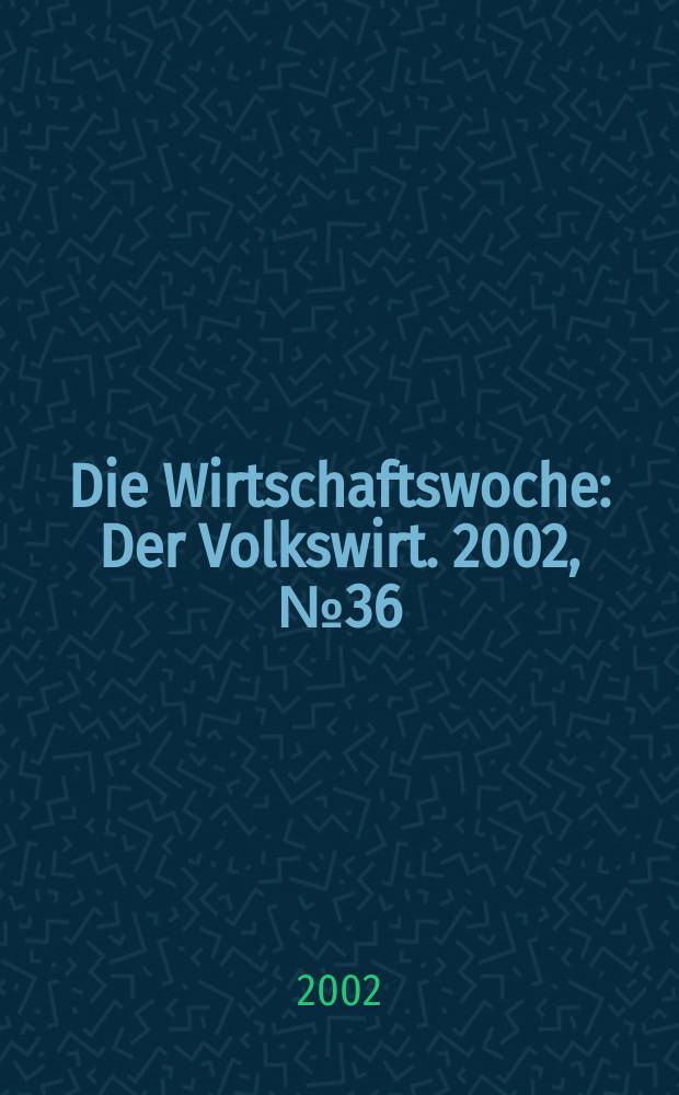 Die Wirtschaftswoche : Der Volkswirt. 2002, №36