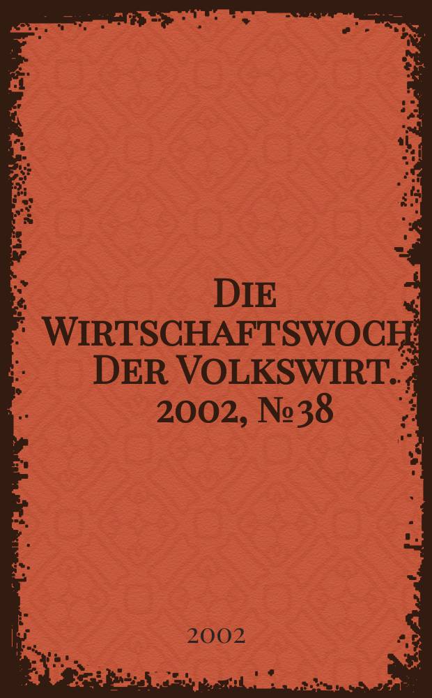 Die Wirtschaftswoche : Der Volkswirt. 2002, №38