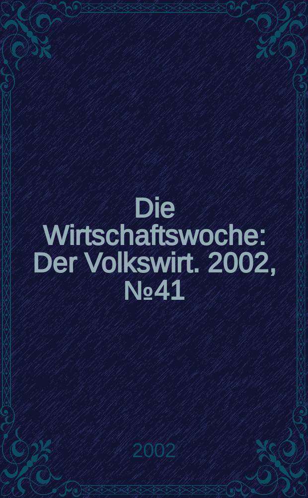 Die Wirtschaftswoche : Der Volkswirt. 2002, №41