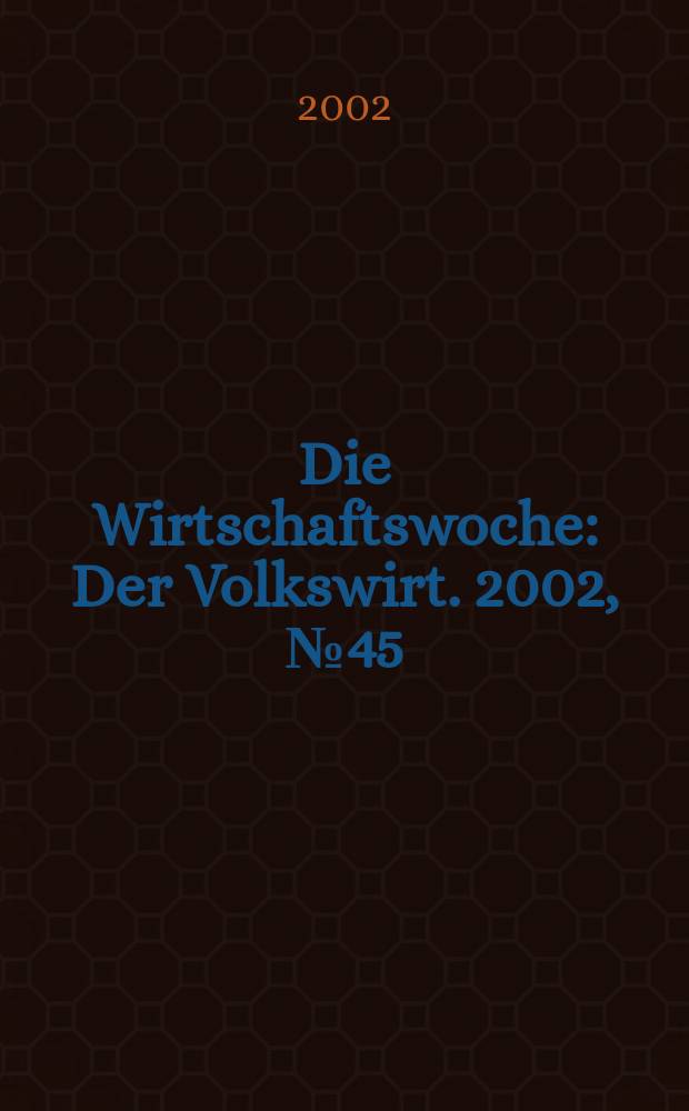 Die Wirtschaftswoche : Der Volkswirt. 2002, №45