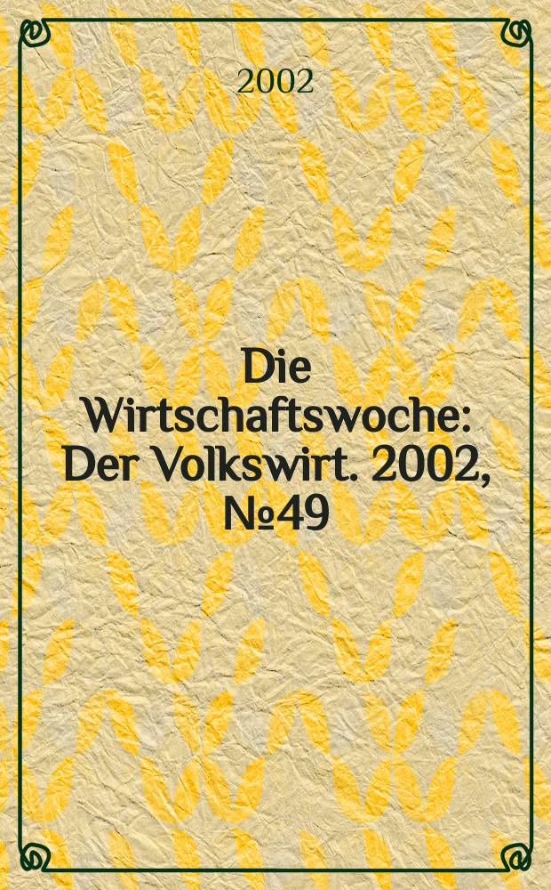 Die Wirtschaftswoche : Der Volkswirt. 2002, №49