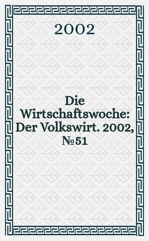 Die Wirtschaftswoche : Der Volkswirt. 2002, №51