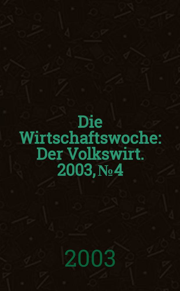Die Wirtschaftswoche : Der Volkswirt. 2003, №4