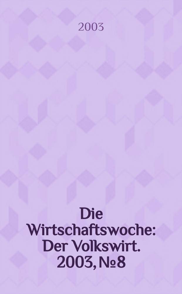 Die Wirtschaftswoche : Der Volkswirt. 2003, №8