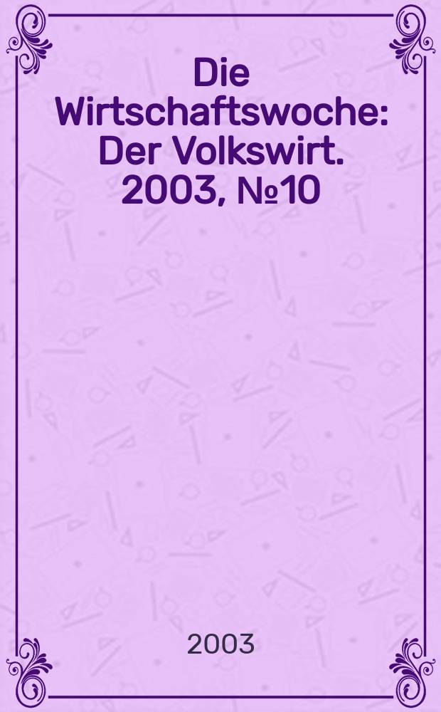 Die Wirtschaftswoche : Der Volkswirt. 2003, №10