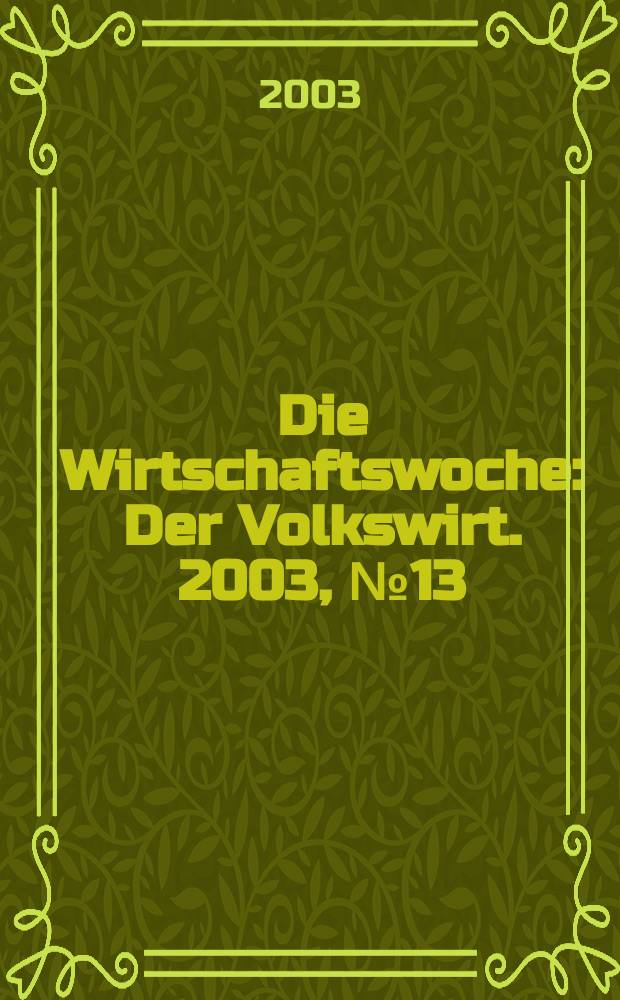 Die Wirtschaftswoche : Der Volkswirt. 2003, №13