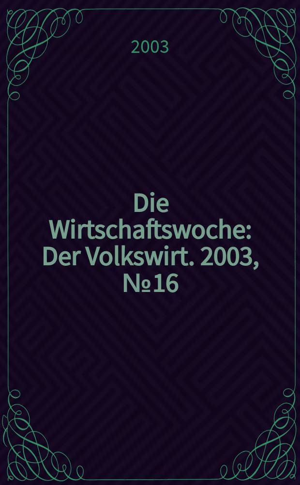 Die Wirtschaftswoche : Der Volkswirt. 2003, №16