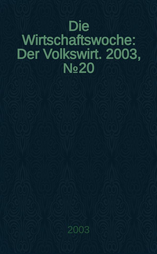 Die Wirtschaftswoche : Der Volkswirt. 2003, №20