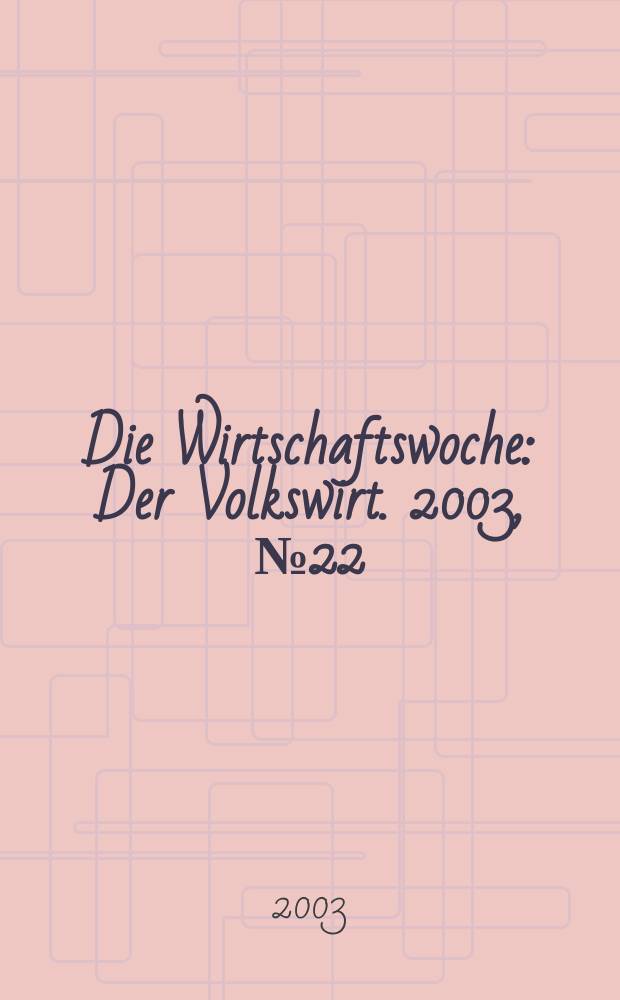 Die Wirtschaftswoche : Der Volkswirt. 2003, №22