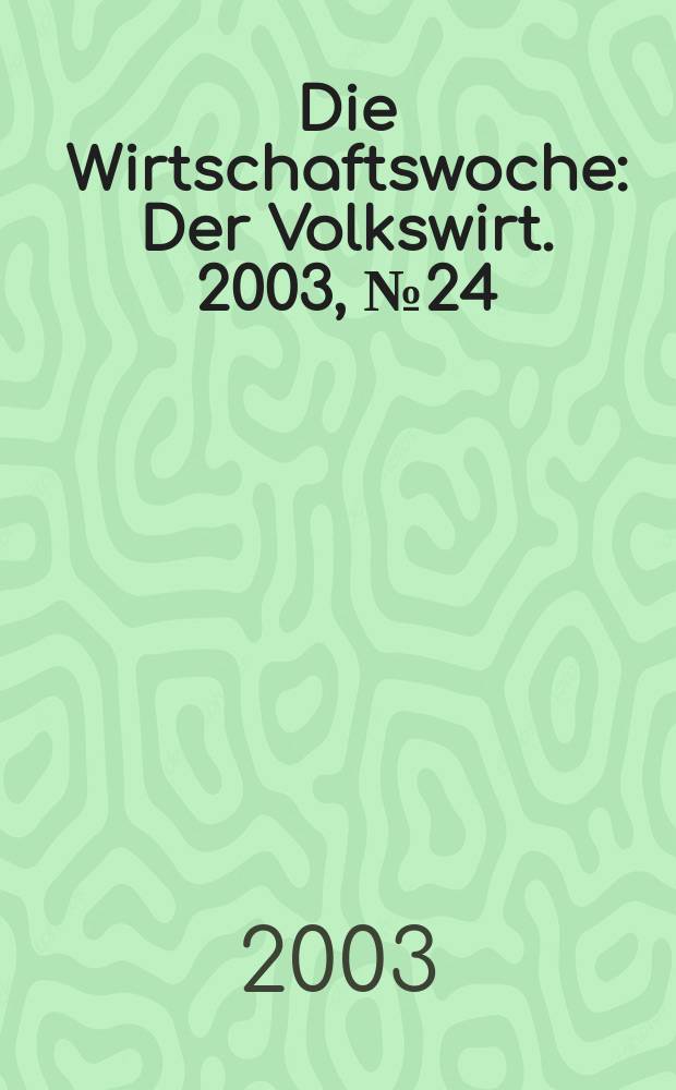 Die Wirtschaftswoche : Der Volkswirt. 2003, №24