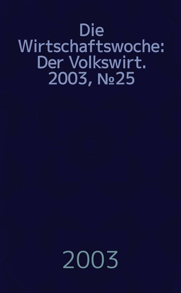 Die Wirtschaftswoche : Der Volkswirt. 2003, №25