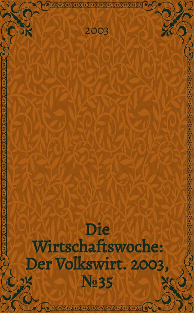 Die Wirtschaftswoche : Der Volkswirt. 2003, №35