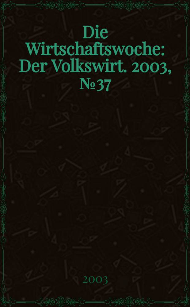Die Wirtschaftswoche : Der Volkswirt. 2003, №37